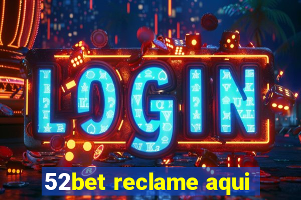 52bet reclame aqui